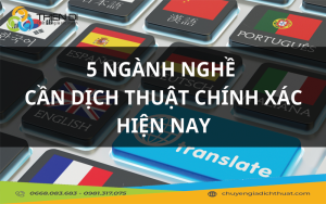 5 Ngành Nghề Cần Dịch Thuật Chính Xác Hiện Nay