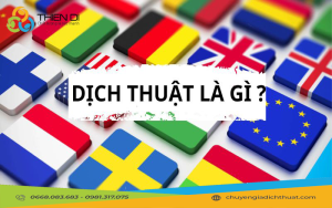 Dịch thuật là gì? Tầm quan trọng và vai trò của dịch thuật